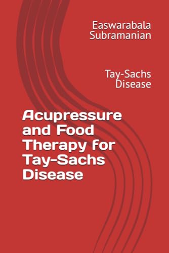 Acupressure and Food Therapy for Tay-Sachs Disease: Tay-Sachs Disease (Medical Books for Common People - Part 2, Band 212) von Independently published